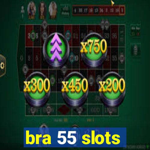 bra 55 slots